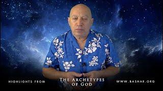 Bashar :: The Archetypes of God - Highlights