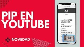 Cómo Utilizar la Función Picture-in-Picture (PiP) en YouTube