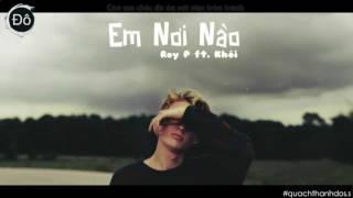 Em Nơi Nào - Roy P ft. Khói [Lyric HD]