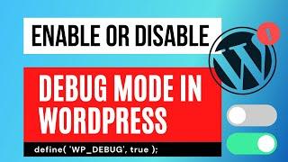How to Enable or Disable Debug Mode in Wordpress to Check WP Errors