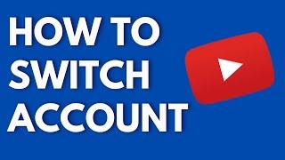 How To Switch Account On YouTube