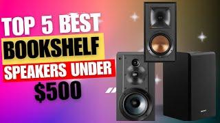 Top 5 Best Bookshelf Speakers Under $500 | Unbeatable Audiophile Quality!