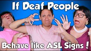 If Deaf People Behave Like ASL Signs!