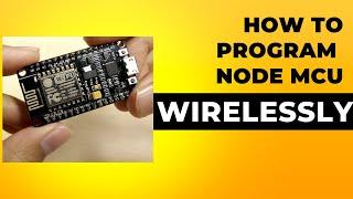 How to Program  NodeMCU/ESP8266/ESP32 wirelessly - Arduino OTA