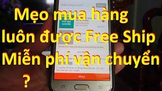 Hướng dẫn cách mua hàng luôn được miễn phí vận chuyển- Free ship trên các trang thương mại điện tử