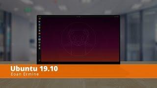 Ubuntu 19.10 Eoan Ermine - See What's New