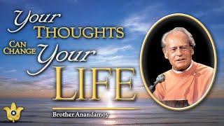 Your Thoughts Can Change Your Life | Brother Anandamoy