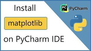 How to install matplotlib on pycharm IDE (2021)