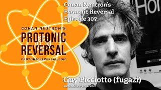 Conan Neutron’s Protonic Reversal-Ep307: Guy Picciotto (fugazi, Rites of Spring)