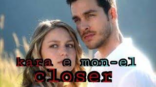 Closer (kara & mon el)