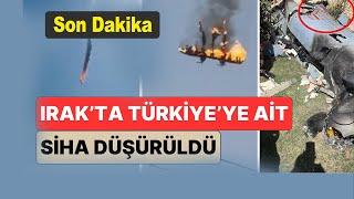 Irak Türkiye’ye ait Siha’yı düşürdü