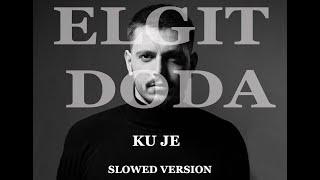 Elgit Doda - Ku Je [Slowed version TIKTOK]