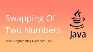 Java Program to Swap Two Numbers - 05 | Java Programming Examples