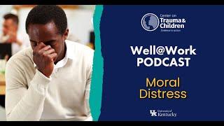 Well@Work Podcast-  Moral Distress