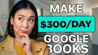 MAKE $300 PER DAY With Google Books (Make Money Online 2024)