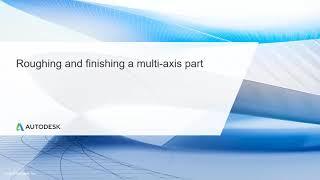 Multi Axis CNC Toolpath Lesson 12.3 - Roughing and finishing a multi axis part