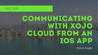 Communicating With Xojo Cloud from an iOS App | Xojo Developer Conference 2019 Session