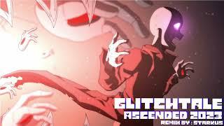 Glitchtale Remix - Ascended 2023 (#4 Ascension)