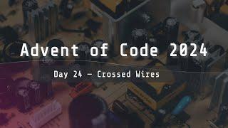 Advent of Code 2024 | Day 24 "Crossed Wires"