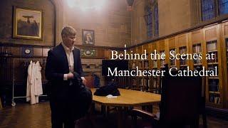 Behind The Scenes at Manchester Cathedral