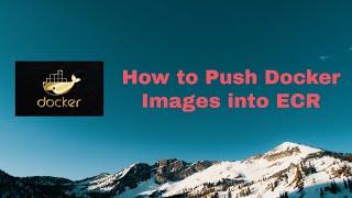 How to Push Docker Images into AWS ECR( Elastic Container Registry)