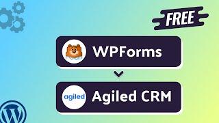 (Free) Integrating WPForms with Agiled CRM | Step-by-Step Tutorial | Bit Integrations