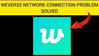 How To Solve Weverse App Network Connection(No Internet) Problem || Rsha26 Solutions
