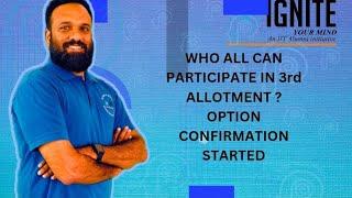 WHO ALL CAN PARTICIPATE IN 3rd ALLOTMENT ?OPTION CONFIRMATION STARTED