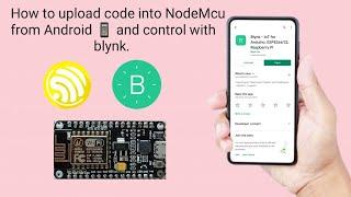 How to upload code into NodeMcu from Android and control with blynk.
