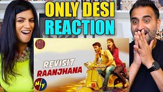 Raanjhanaa : The Revisit - | Only Desi | REACTION!!
