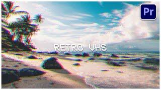 Retro VHS Look In Adobe Premiere Pro (No Plugins)