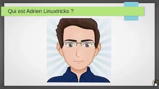 Qui est Adrien Linuxtricks ? Réponse aux questions : Contributions Etudes Travail