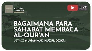 21. BAGAIMANA PARA SAHABAT MEMBACA AL-QUR'AN | Kajian Tematik