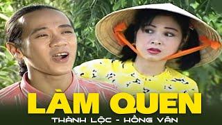 Làm Quen - Thành Lộc, Hồng Vân | Siêu phẩm âm nhạc để đời | Official MV