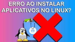 NÃO Consegue instalar aplicativos no Linux? Corrija os erros pra Instalar aplicativos!