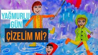 YAĞMURLU GÜN ÇİZELİM Mİ?