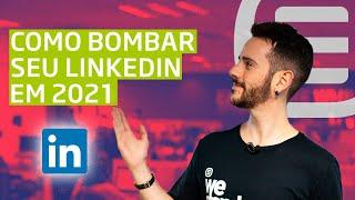 Como bombar seu LinkedIn em 2021? [ Truques & Segredos ]  