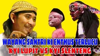 WAYANG SANTRI KI ENTHUS TERLUCU DI DUNIA. LUPIT SLENTENG JADI SANTRI