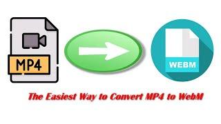 The Easiest Way to Convert MP4 to WebM