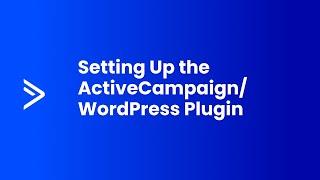 Setting Up the ActiveCampaign/WordPress Plugin