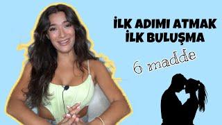 6 MADDEDE İLK ADIMI ATMAK, İLK BULUŞMA (BUNLARI SAKIN YAPMA!)