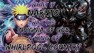 What If Naruto Was The Insignia of God & King Of whirlpool country