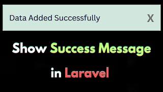 Showing Success Message After Adding Data in Laravel