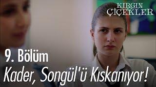 Kader, Songül'ü kıskanıyor! - Kırgın Çiçekler 9. Bölüm