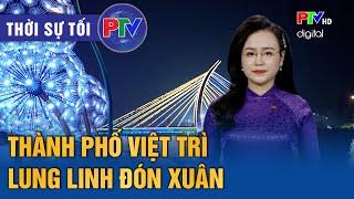 Thời sự Phú Thọ tối 12/1/2025: Thành phố Việt Trì lung linh đón xuân