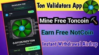 Ton validators Airdrop || Mine Free Toncoin Earn Notcoin || Ton Validators App Withdrawal