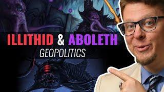 Aboleths & Illithid Geopolitics, Explained