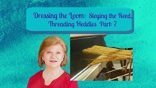 Sleying the Reed, Threading Heddles,  Beaming the Warp to prepare a Floor Loom for Weaving