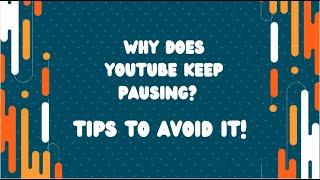 Why Does YouTube Keep Pausing? Tips to Avoid it!