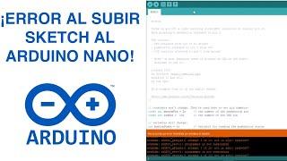 ¿ERROR AL SUBIR UN SKETCH AL ARDUINO NANO?